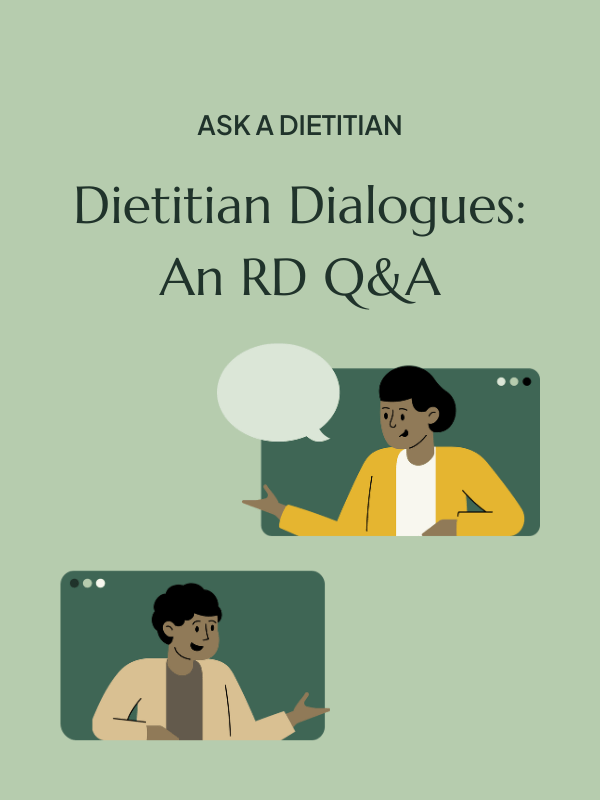 Ask a Dietitian Dietitian Dialogues: An RD Q&A